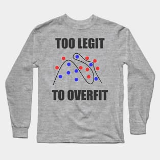 Too Legit to Overfit Long Sleeve T-Shirt